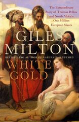 White Gold: The Extraordinary Story of Thomas Pellow and North Africa's One Million European Slaves kaina ir informacija | Istorinės knygos | pigu.lt