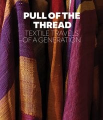 Pull of the Thread: Textile Travels of a Generation kaina ir informacija | Knygos apie meną | pigu.lt