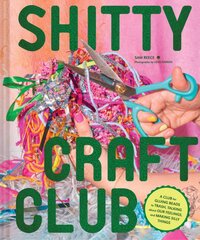 Shitty Craft Club: A Club for Gluing Beads to Trash, Talking about Our Feelings, and Making Silly Stuff kaina ir informacija | Knygos apie sveiką gyvenseną ir mitybą | pigu.lt