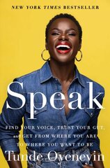 Speak: Find Your Voice, Trust Your Gut, and Get from Where You Are to Where You Want to Be цена и информация | Самоучители | pigu.lt