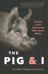 Pig and I: The Tale of Our Relationship With a Beast We Eat kaina ir informacija | Socialinių mokslų knygos | pigu.lt