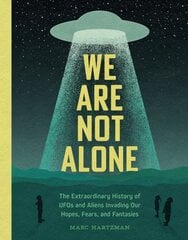 We Are Not Alone: The Extraordinary History of UFOs and Aliens Invading Our Hopes, Fears, and Fantasies kaina ir informacija | Saviugdos knygos | pigu.lt