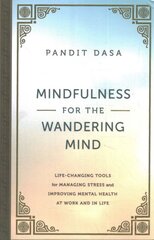 Mindfulness For the Wandering Mind: Life-Changing Tools for Managing Stress and Improving Mental Health At Work and In Life цена и информация | Книги по экономике | pigu.lt