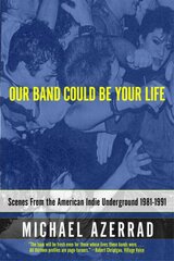 Our Band Could Be Your Life: Scenes from the American Indie Underground kaina ir informacija | Knygos apie meną | pigu.lt