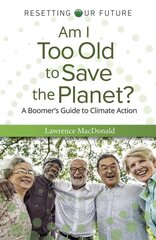 Am I Too Old to Save the Planet?: A Boomer's Guide to Climate Action цена и информация | Книги по социальным наукам | pigu.lt