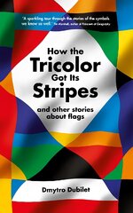 How the Tricolor Got Its Stripes: And Other Stories About Flags Main цена и информация | Энциклопедии, справочники | pigu.lt