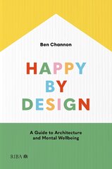 Happy by Design: A Guide to Architecture and Mental Wellbeing Revised edition цена и информация | Книги по архитектуре | pigu.lt