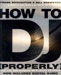 How To DJ (Properly): The Art And Science Of Playing Records - the definitive guide to becoming the ultimate DJ and spinning your way to success kaina ir informacija | Knygos apie meną | pigu.lt