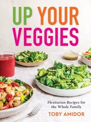 Up Your Veggies: Flexitarian Recipes for the Whole Family цена и информация | Книги рецептов | pigu.lt