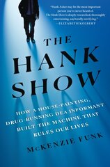 Hank Show: How a House-Painting, Drug-Running DEA Informant Built the Machine That Rules Our Lives цена и информация | Биографии, автобиогафии, мемуары | pigu.lt