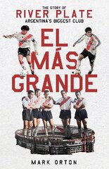 El Más Grande: The Story of River Plate, Argentina's Biggest Club цена и информация | Книги о питании и здоровом образе жизни | pigu.lt