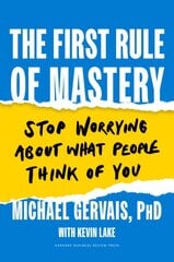 First Rule of Mastery: Stop Worrying about What People Think of You цена и информация | Книги по социальным наукам | pigu.lt