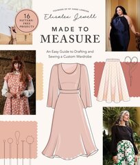 Made to Measure: An Easy Guide to Drafting and Sewing a Custom Wardrobe - 16 Pattern-Free Projects цена и информация | Книги о питании и здоровом образе жизни | pigu.lt