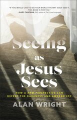 Seeing as Jesus Sees How a New Perspective Can Defeat the Darkness and Awaken Joy цена и информация | Духовная литература | pigu.lt