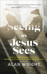 Seeing as Jesus Sees How a New Perspective Can Defeat the Darkness and Awaken Joy kaina ir informacija | Dvasinės knygos | pigu.lt