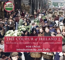 Colour of Ireland 2: Bringing Ireland's Past to Life 1880-1980 kaina ir informacija | Fotografijos knygos | pigu.lt