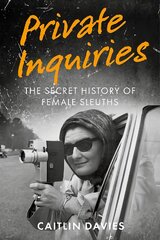 Private Inquiries: The Secret History of Female Sleuths kaina ir informacija | Socialinių mokslų knygos | pigu.lt