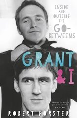 Grant & I: Inside and Outside the Go-Betweens kaina ir informacija | Biografijos, autobiografijos, memuarai | pigu.lt