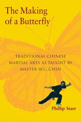 Making of a Butterfly: Traditional Chinese Martial Arts As Taught by Master W. C. Chen kaina ir informacija | Knygos apie sveiką gyvenseną ir mitybą | pigu.lt