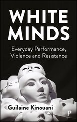 White Minds: Everyday Performance, Violence and Resistance Abridged edition цена и информация | Книги по социальным наукам | pigu.lt