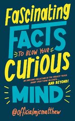 Fascinating Facts to Blow Your Curious Mind: An awesome collection of the wildest trivia about everything on Earth and beyond! kaina ir informacija | Fantastinės, mistinės knygos | pigu.lt