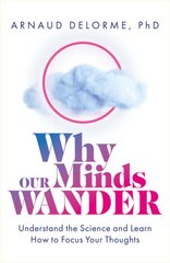 Why Our Minds Wander: Understand the Science and Learn How to Focus Your Thoughts цена и информация | Самоучители | pigu.lt