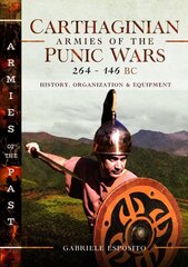 Carthaginian Armies of the Punic Wars, 264146 BC: History, Organization and Equipment kaina ir informacija | Istorinės knygos | pigu.lt