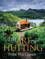 Art of Hutting: Living Off-Grid with the Highland Hutter kaina ir informacija | Knygos apie sveiką gyvenseną ir mitybą | pigu.lt