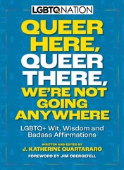 Queer Here. Queer There. Were Not Going Anywhere: LGBTQplus Wit, Wisdom and Badass Affirmations kaina ir informacija | Enciklopedijos ir žinynai | pigu.lt