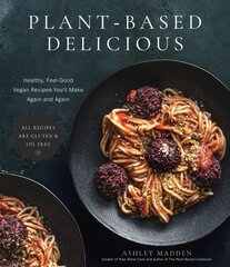 Plant-Based Delicious: Healthy, Feel-Good Vegan Recipes You'll Make Again and AgainAll Recipes are Gluten and Oil Free! цена и информация | Книги рецептов | pigu.lt