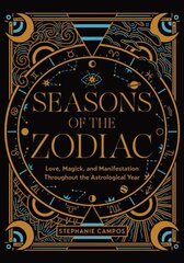 Seasons of the Zodiac: Love, Magick, and Manifestation Throughout the Astrological Year kaina ir informacija | Saviugdos knygos | pigu.lt