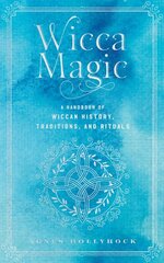 Wicca Magic: A Handbook of Wiccan History, Traditions, and Rituals, Volume 17 цена и информация | Самоучители | pigu.lt