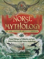 Norse Mythology: The Gods, Goddesses, and Heroes Handbook: From Vikings to Valkyries, an Epic Who's Who in Old Norse Mythology kaina ir informacija | Dvasinės knygos | pigu.lt