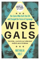 Wise Gals: The Spies Who Built the CIA and Changed the Future of Espionage kaina ir informacija | Istorinės knygos | pigu.lt