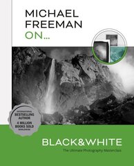 Michael Freeman On... Black & White: The Ultimate Photography Masterclass kaina ir informacija | Fotografijos knygos | pigu.lt