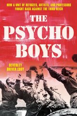 Psycho Boys: How a Unit of Refugees, Artists, and Professors Fought Back against the Third Reich kaina ir informacija | Istorinės knygos | pigu.lt