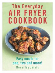 Everyday Air Fryer Cookbook: Easy Meals for 1, 2 and more! kaina ir informacija | Receptų knygos | pigu.lt