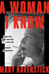 Woman I Know: female spies, double identities, and a new story of the Kennedy assassination kaina ir informacija | Istorinės knygos | pigu.lt