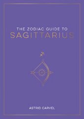 Zodiac Guide to Sagittarius: The Ultimate Guide to Understanding Your Star Sign, Unlocking Your Destiny and Decoding the Wisdom of the Stars kaina ir informacija | Saviugdos knygos | pigu.lt