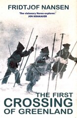 First Crossing Of Greenland: The Daring Expedition that Launched Arctic Exploration kaina ir informacija | Kelionių vadovai, aprašymai | pigu.lt