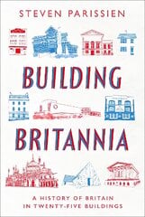 Building Britannia: A History of Britain in Twenty-Five Buildings цена и информация | Книги по архитектуре | pigu.lt