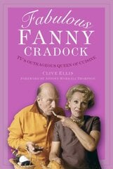 Fabulous Fanny Cradock: TV's Outrageous Queen of Cuisine New edition цена и информация | Биографии, автобиогафии, мемуары | pigu.lt