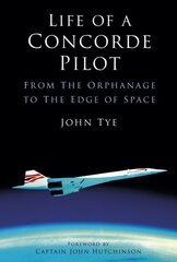 Life of a Concorde Pilot: From The Orphanage to The Edge of Space цена и информация | Биографии, автобиогафии, мемуары | pigu.lt