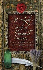 M'Lady's Book of Household Secrets: Recipes, Remedies and Essential Etiquette New edition цена и информация | Книги о питании и здоровом образе жизни | pigu.lt