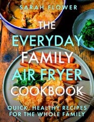 Everyday Family Air Fryer Cookbook: Delicious, quick and easy recipes for busy families using UK measurements kaina ir informacija | Receptų knygos | pigu.lt