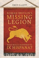 Roman Britain's Missing Legion: What Really Happened to IX Hispana? kaina ir informacija | Istorinės knygos | pigu.lt