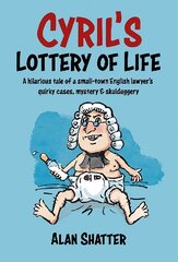 CYRIL'S LOTTERY OF LIFE: A hilarious tale of a small-town English lawyer's quirky cases, mystery & skullduggery kaina ir informacija | Fantastinės, mistinės knygos | pigu.lt