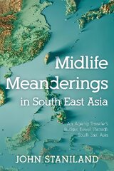 Midlife Meanderings in S E Asia: An Ageing Travellers Budget Travel Through S E Asia kaina ir informacija | Kelionių vadovai, aprašymai | pigu.lt