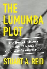 Lumumba Plot: The Secret History of the CIA and a Cold War Assassination цена и информация | Исторические книги | pigu.lt