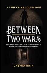 Between Two Wars: A True Crime Collection: Mysterious Disappearances, High-Profile Heists, Baffling Murders, and More (Includes Cases Like H. H. Holmes, the Assassination of President James Garfield, the Kansas City Massacre, and More) kaina ir informacija | Biografijos, autobiografijos, memuarai | pigu.lt